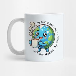 Earth Day - The only Planet with Coffee, Let's Keep Brewing Mug